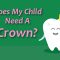 Does My Child Need a Dental Crown? (featured image)